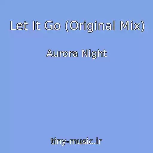 کاور آهنگ Let It Go (Original Mix) از Aurora Night