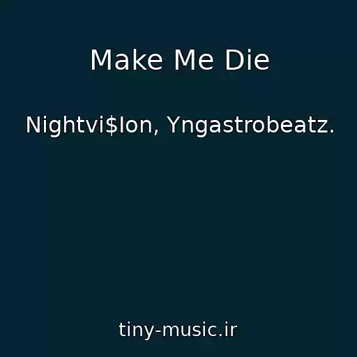 کاور آهنگ Make Me Die از Nightvi$Ion, Yngastrobeatz.