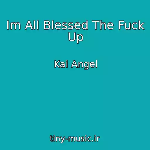کاور آهنگ Im All Blessed The Fuck Up از Kai Angel