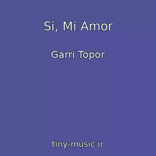 کاور آهنگ Si, Mi Amor از Garri Topor
