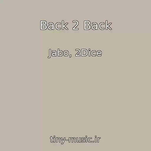 کاور آهنگ Back 2 Back از Jabo, 2Dice