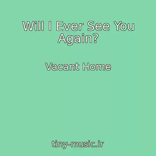 کاور آهنگ Will I Ever See You Again? از Vacant Home