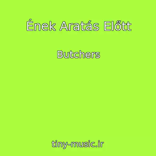کاور آهنگ Ének Aratás Előtt از Butchers