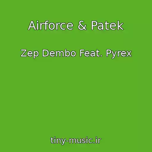 کاور آهنگ Airforce & Patek از Zep Dembo Feat. Pyrex