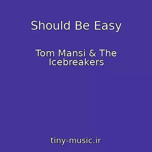 کاور آهنگ Should Be Easy از Tom Mansi & The Icebreakers