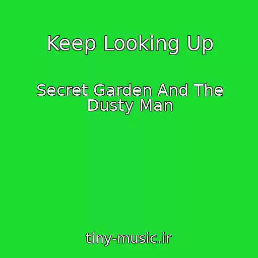 کاور آهنگ Keep Looking Up از Secret Garden And The Dusty Man