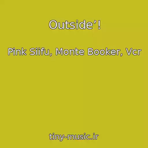 کاور آهنگ Outside’! از Pink Siifu, Monte Booker, Vcr
