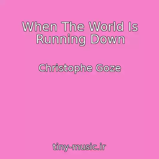 کاور آهنگ When The World Is Running Down از Christophe Goze