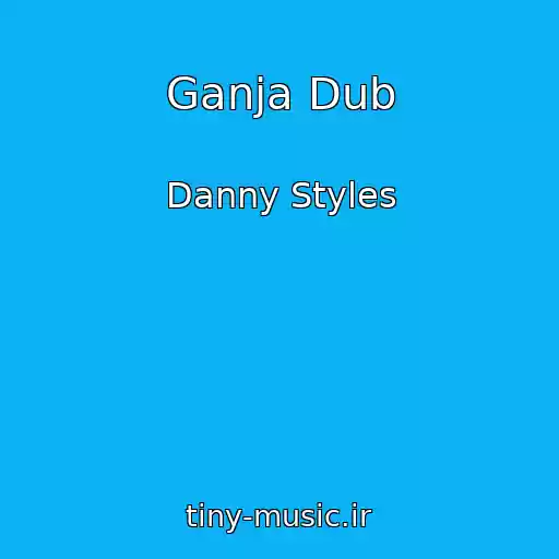 کاور آهنگ Ganja Dub از Danny Styles