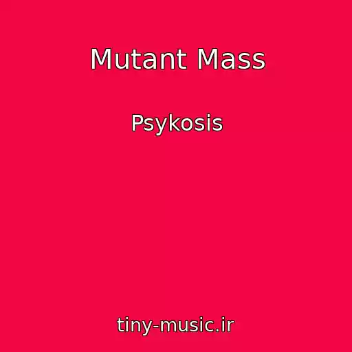 کاور آهنگ Mutant Mass از Psykosis