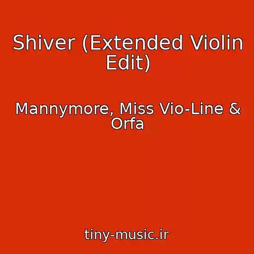 کاور آهنگ Shiver (Extended Violin Edit) از Mannymore, Miss Vio-Line & Orfa