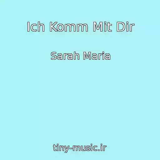 کاور آهنگ Ich Komm Mit Dir از Sarah Maria