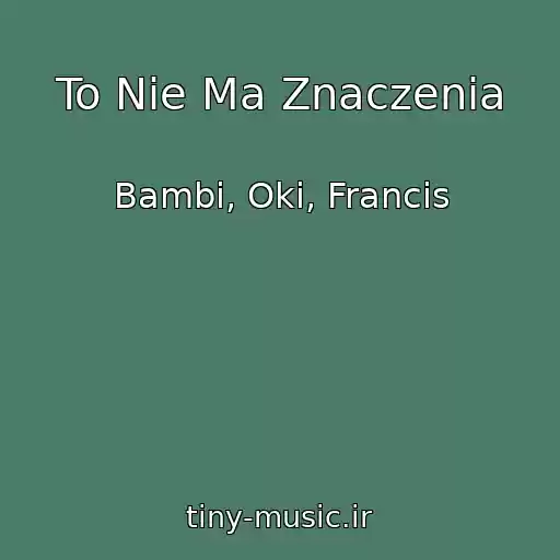 کاور آهنگ To Nie Ma Znaczenia از Bambi, Oki, Francis