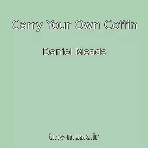 کاور آهنگ Carry Your Own Coffin از Daniel Meade