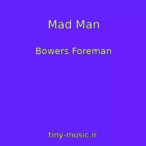 کاور آهنگ Mad Man از Bowers Foreman