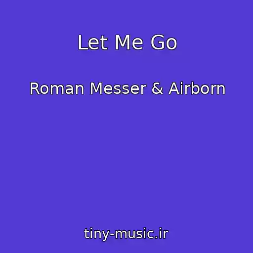 کاور آهنگ Let Me Go از Roman Messer & Airborn