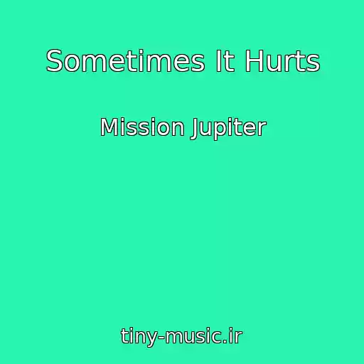 کاور آهنگ Sometimes It Hurts از Mission Jupiter