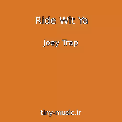 کاور آهنگ Ride Wit Ya از Joey Trap
