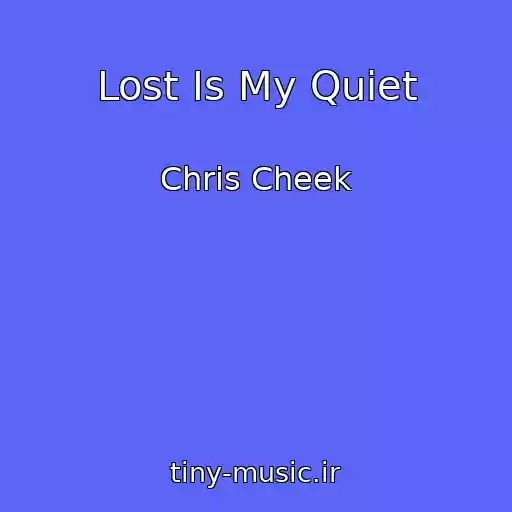 کاور آهنگ Lost Is My Quiet از Chris Cheek