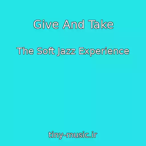 کاور آهنگ Give And Take از The Soft Jazz Experience