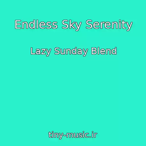 کاور آهنگ Endless Sky Serenity از Lazy Sunday Blend