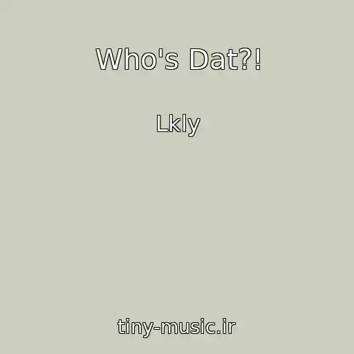 کاور آهنگ Who's Dat?! از Lkly