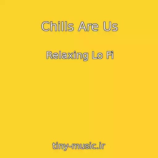 کاور آهنگ Chills Are Us از Relaxing Lo Fi