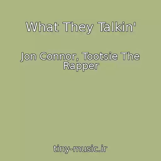 کاور آهنگ What They Talkin' از Jon Connor, Tootsie The Rapper