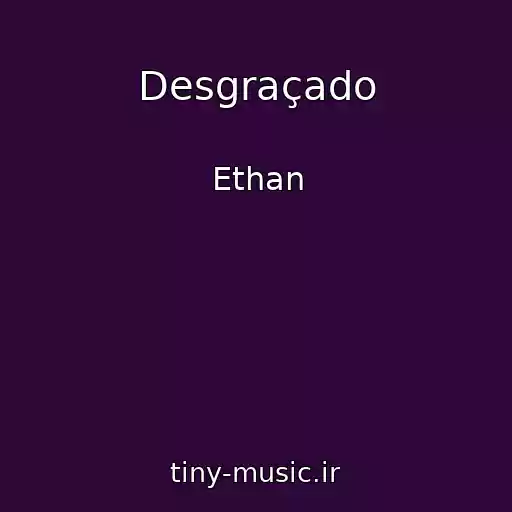 کاور آهنگ Desgraçado از Ethan