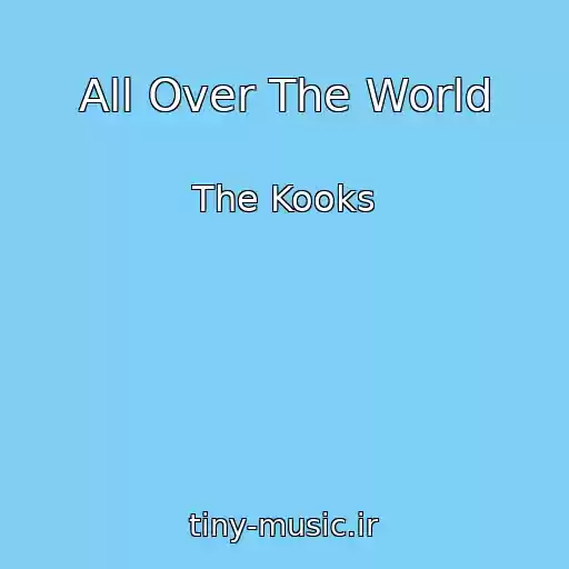 کاور آهنگ All Over The World از The Kooks