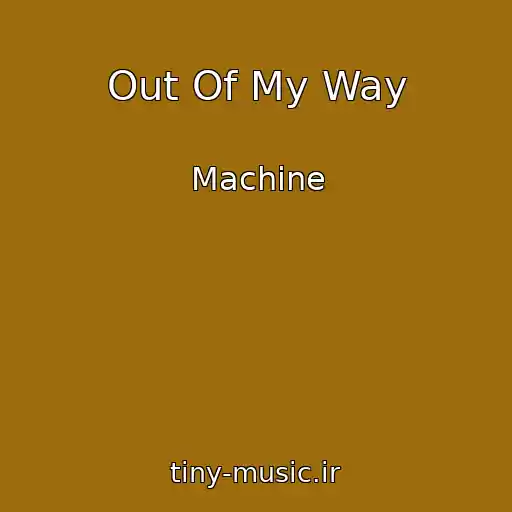 کاور آهنگ Out Of My Way از Machine