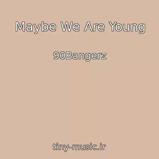 کاور آهنگ Maybe We Are Young از 90Bangerz
