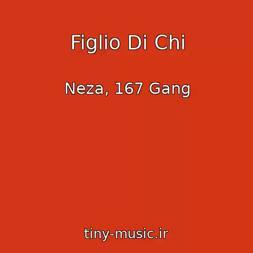 کاور آهنگ Figlio Di Chi از Neza, 167 Gang