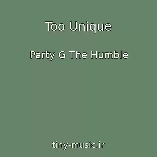 کاور آهنگ Too Unique از Party G The Humble