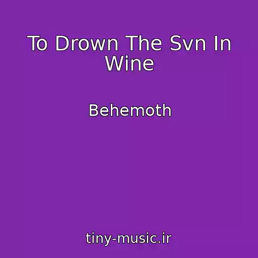 کاور آهنگ To Drown The Svn In Wine از Behemoth