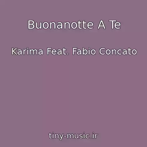 کاور آهنگ Buonanotte A Te از Karima Feat. Fabio Concato