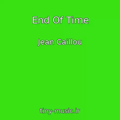 کاور آهنگ End Of Time از Jean Caillou