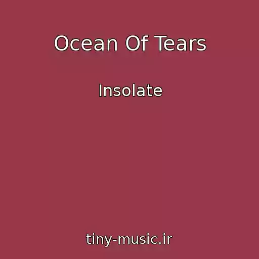 کاور آهنگ Ocean Of Tears از Insolate