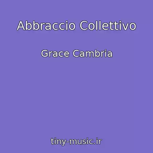 کاور آهنگ Abbraccio Collettivo از Grace Cambria