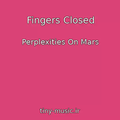 کاور آهنگ Fingers Closed از Perplexities On Mars