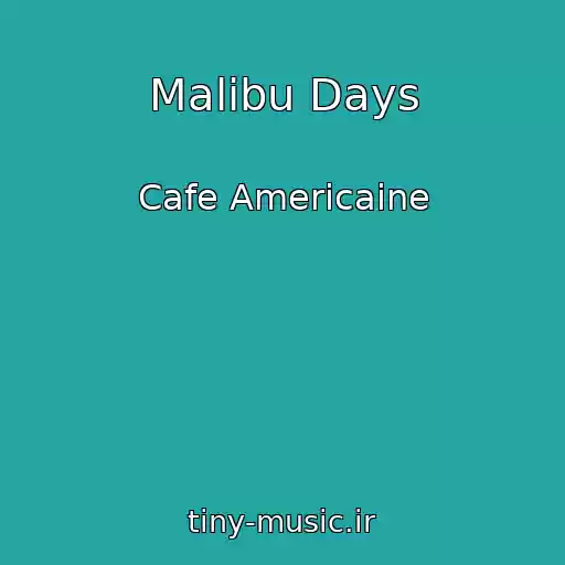 کاور آهنگ Malibu Days از Cafe Americaine