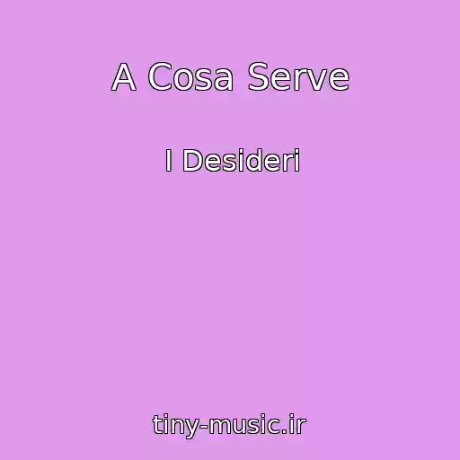کاور آهنگ A Cosa Serve از I Desideri