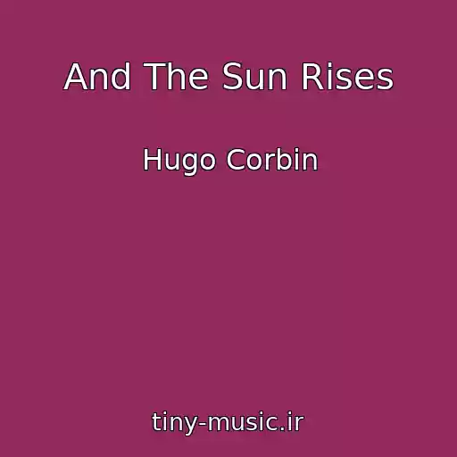 کاور آهنگ And The Sun Rises از Hugo Corbin