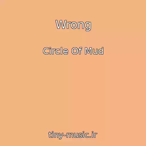 کاور آهنگ Wrong از Circle Of Mud
