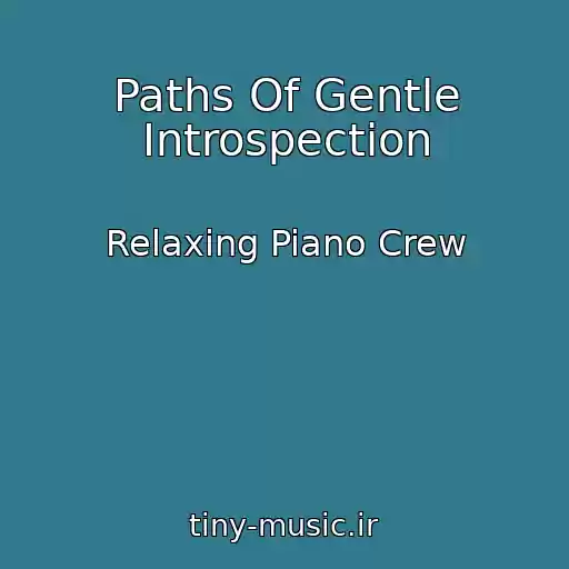 کاور آهنگ Paths Of Gentle Introspection از Relaxing Piano Crew