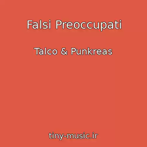 کاور آهنگ Falsi Preoccupati از Talco & Punkreas
