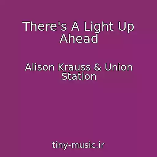 کاور آهنگ There's A Light Up Ahead از Alison Krauss & Union Station