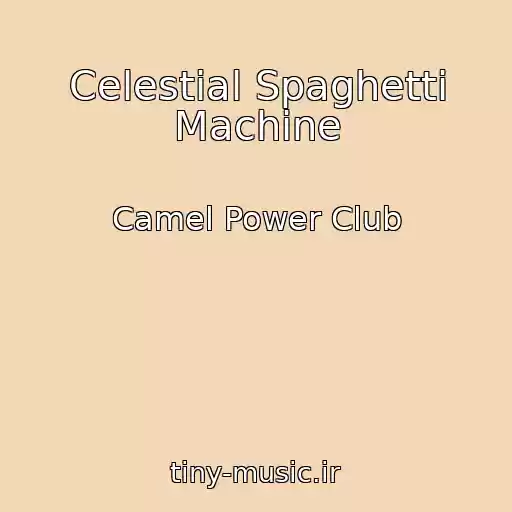 کاور آهنگ Celestial Spaghetti Machine از Camel Power Club