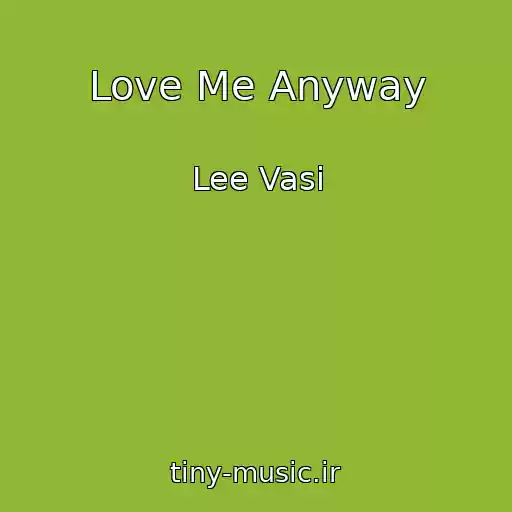 کاور آهنگ Love Me Anyway از Lee Vasi