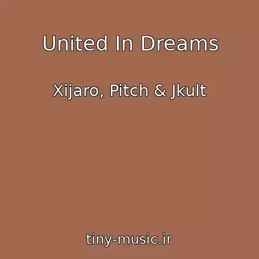 کاور آهنگ United In Dreams از Xijaro, Pitch & Jkult